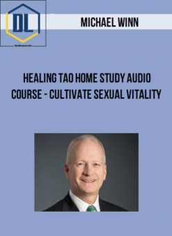 Michael Winn – Healing Tao Home Study Audio Course – Cultivate Sexual Vitality