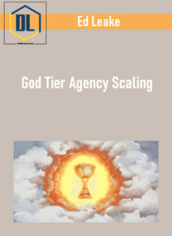 Ed Leake - God Tier Agency Scaling