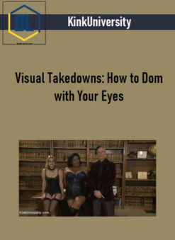 KinkUniversity- Visual Takedowns: How to Dom with Your Eyes