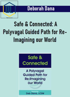 Deborah Dana – Safe & Connected: A Polyvagal Guided Path for Re-Imagining our World