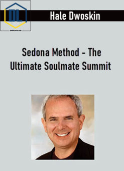 Hale Dwoskin – Sedona Method – The Ultimate Soulmate Summit