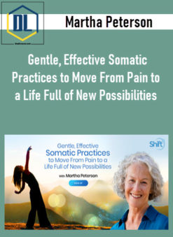 Effective Somatic Practices to Move From Pain to a Life Full of New Possibilities