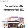 Ziva Meditation - The Membership April 2022