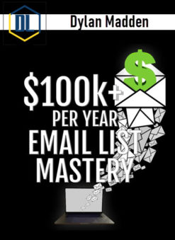 Dylan Madden – 100k+ Per Year Email List Mastery