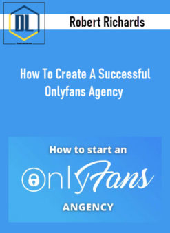 Robert Richards – How To Create A Successful Onlyfans Agency