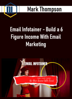 Mark Thompson – Email Infotainer – Build a 6 Figure Income With Email Marketing