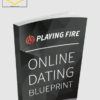 Playing With Fire – Online Dating Blueprint