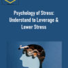 Psychology of Stress: Understand to Leverage & Lower Stress