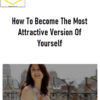 Shelly Bullard – How To Become The Most Attractive Version Of Yourself