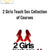 2 Girls Teach Sex Collection of Courses