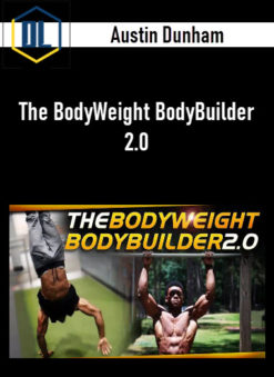 Austin Dunham – The BodyWeight BodyBuilder 2.0