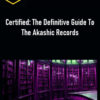 Certified: The Definitive Guide To The Akashic Records