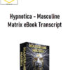 Hypnotica – Masculine Matrix eBook Transcript