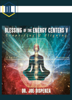 Joe Dispenza – Blessing of the Energy Centers 5: Connecting and Aligning