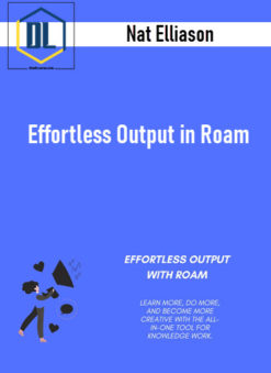 Nat Elliason – Effortless Output in Roam