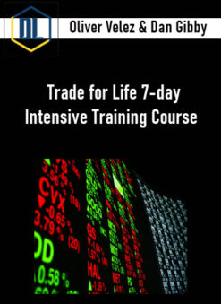 Oliver Velez & Dan Gibby – Trade for Life 7-day Intensive Training Course