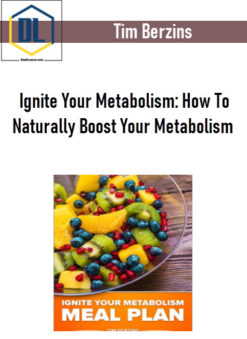 Tim Berzins – Ignite Your Metabolism: How To Naturally Boost Your Metabolism