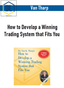 Van Tharp – How to Develop a Winning Trading System that Fits You