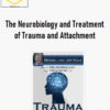 Bessel van der Kolk – The Neurobiology and Treatment of Trauma and Attachment