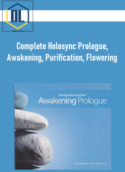 Complete Holosync Prologue, Awakening, Purification, Flowering