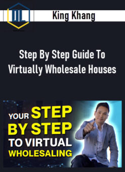 King Khang – Step By Step Guide To Virtually Wholesale Houses