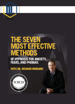 Richard Nongard – The Seven Most Effective Methods for Fears – Phobias – Panic & Anxiety