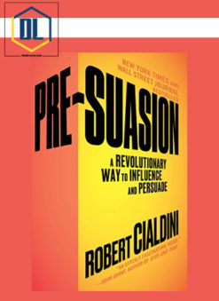 Robert Cialdini – Pre-Suasion – A Revolutionary Way to Influence and Persuade