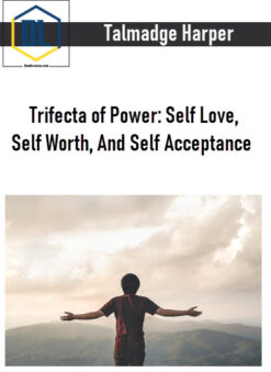 Talmadge Harper – Trifecta of Power: Self Love, Self Worth, And Self Acceptance