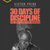 Victor Pride – 30 Days of Discipline