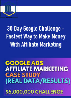 30 Day Google Challenge – Fastest Way to Make Money With Affiliate Marketing