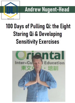 Andrew Nugent-Head – 100 Days of Pulling Qi: the Eight Storing Qi & Developing Sensitivity Exercises