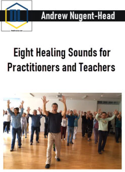 Andrew Nugent-Head – Eight Healing Sounds for Practitioners and Teachers