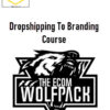 The Ecom Wolf Pack – Dropshipping To Branding Course