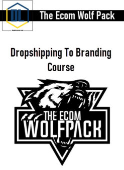 The Ecom Wolf Pack – Dropshipping To Branding Course