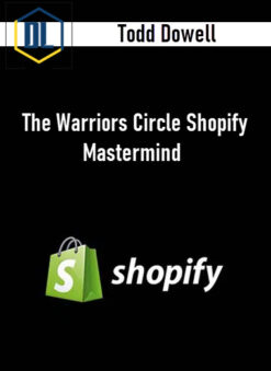 Todd Dowell – The Warriors Circle Shopify Mastermind