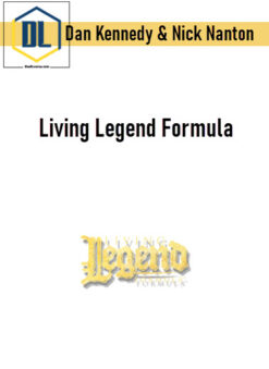 Dan Kennedy & Nick Nanton – Living Legend Formula