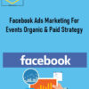 Facebook Ads Marketing For Events Organic & Paid Strategy