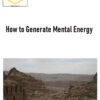 How to Generate Mental Energy