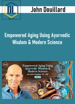 John Douillard – Empowered Aging Using Ayurvedic Wisdom & Modern Science