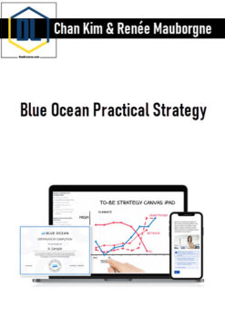 Chan Kim & Renée Mauborgne – Blue Ocean Practical Strategy