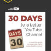 30 Days to A Better YouTube Channel