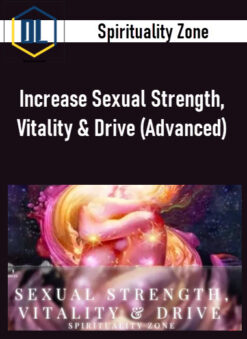 Spirituality Zone – Increase Sexual Strength, Vitality & Drive (Advanced)