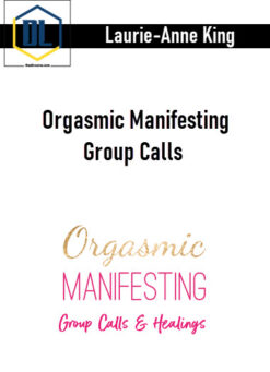 Laurie-Anne King – Orgasmic Manifesting Group Calls