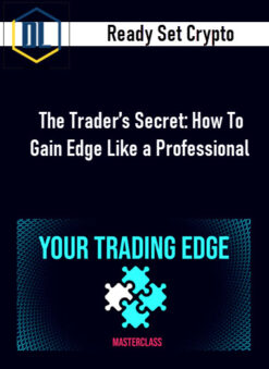 Ready Set Crypto – The Trader’s Secret: How To Gain Edge Like a Professional