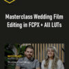 White In Revery – Masterclass Wedding Film Editing in FCPX + All LUTs