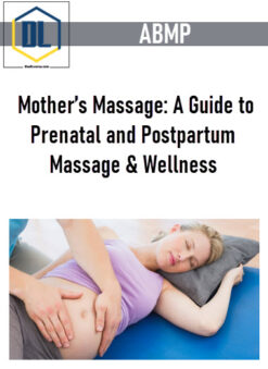 ABMP – Mother’s Massage: A Guide to Prenatal and Postpartum Massage & Wellness