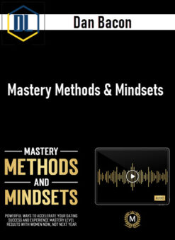 Dan Bacon – Mastery Methods And Mindsets