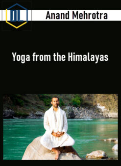 Anand Mehrotra – Yoga from the Himalayas