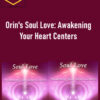 Orin – Orin’s Soul Love: Awakening Your Heart Centers