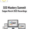 SEO Mastery Summit – Saigon March 2023 Recordings